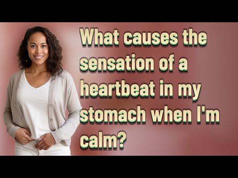 What causes the sensation of a heartbeat in my stomach when I'm calm?