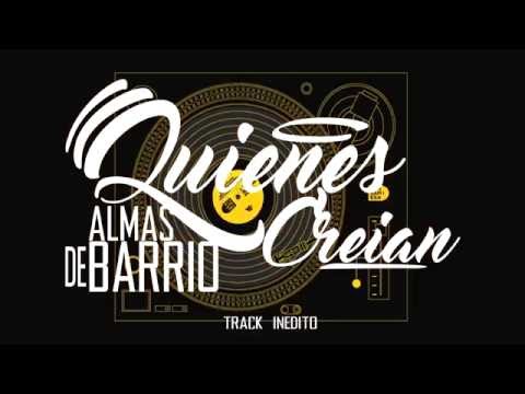 Almas De Barrio - QUIENES CREIAN (Rap Para El alma)