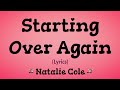 Starting Over Again (Lyrics) ~ Natalie Cole