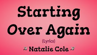 Starting Over Again (Lyrics) ~ Natalie Cole