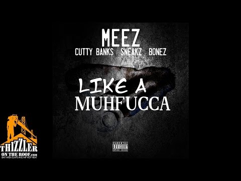 Meez ft. Cutty Bankz, Sneakz, Bonez - Like A Muhfucca [Thizzler.com]