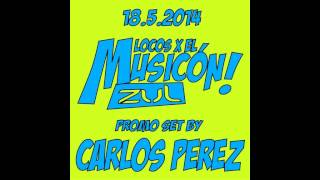 CARLOS PEREZ SET PROMO LOCOS X EL MUSICON ZUL 18 05 2014
