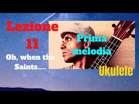 Ukulele per principianti - LEZIONE 11 - PRIMA MELODIA (When the Saints..)