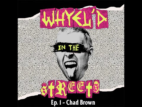 Whyel'd In The Streets - Ep. 1 - Chad Brown