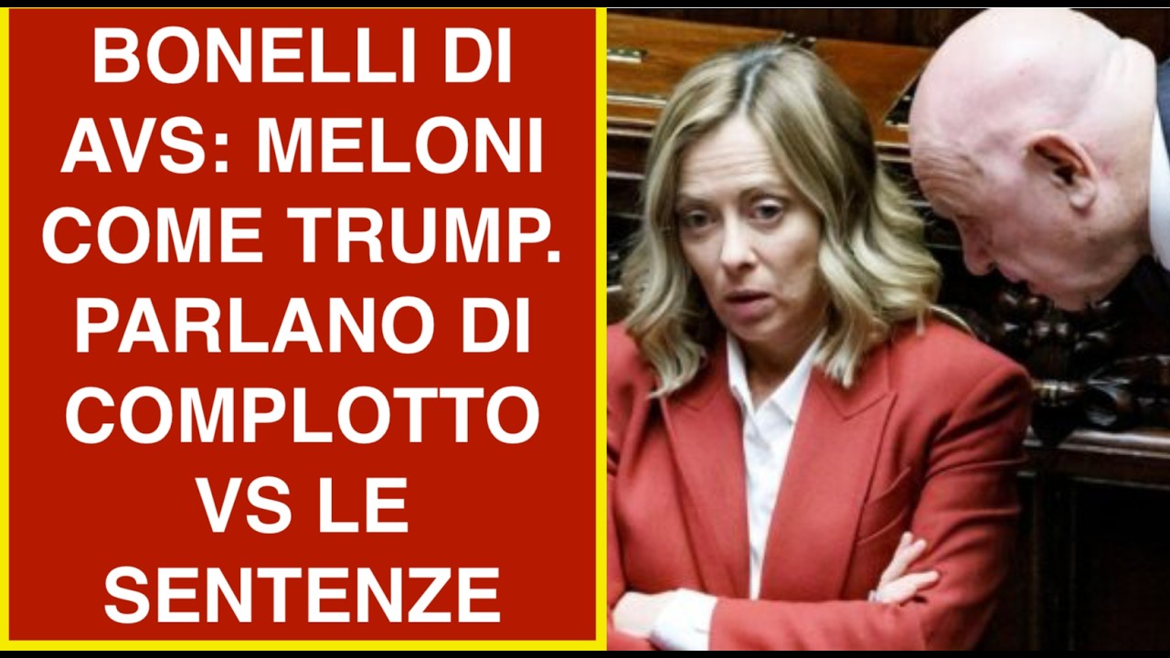 BONELLI DI AVS: MELONI COME TRUMP. PARLANO DI COMPLOTTO VS LE SENTENZE