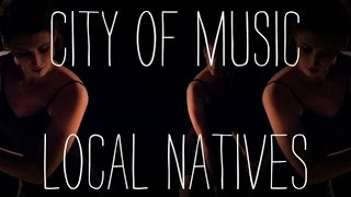 Local Natives - &quot;Bowery&quot; - City of Music