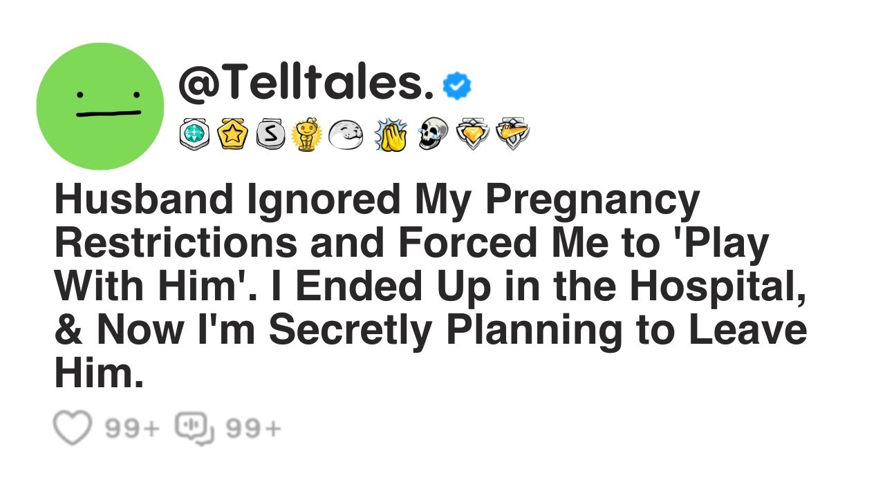 Husband Ignored My Pregnancy Restrictions and Forced Me to 'Play With Him'. I Ended Up in the...