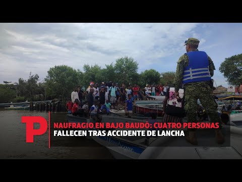 Naufragio en Bajo Baudó: Cuatro personas fallecen tras accidente de lancha | 28.10.2023 | TPNoticias
