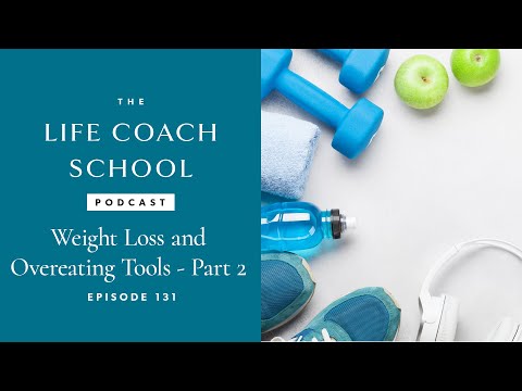 Weight Loss and Overeating Tools Part 2 | The Life Coach School Podcast with Brooke Castillo Ep #131
