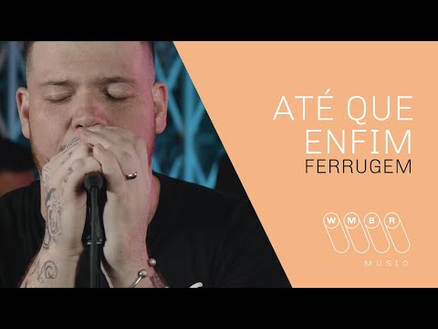 Ferrugem - Até que Enfim (WMBR Music)