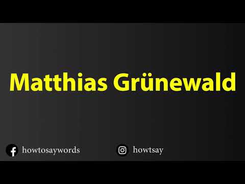 How To Pronounce Matthias Grunewald