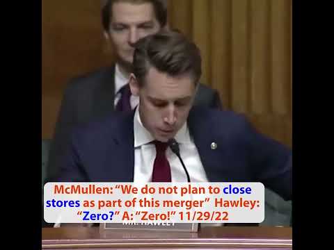 Kroger: 'We do not plan to close stores as part of this merger' Hawley: 'Zero?' A: 'Zero!'