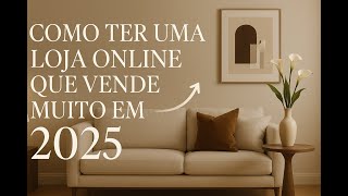 Como Ter Uma Loja Online Que Vende Muito Em 2025