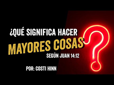 ¿Que quiso decir Jesús con "Obras Mayores" en Juan 14:12?