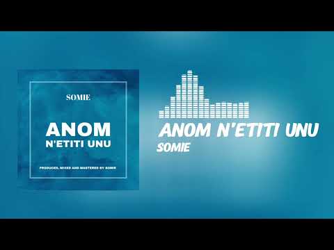 Somie - Anom N'Etiti Unu (Official Audio)