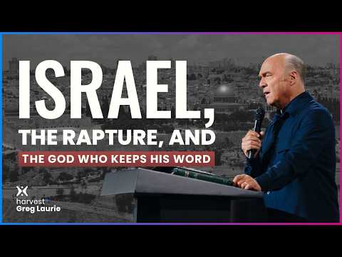 Israel, The Rapture, and The GOD Who Keeps His Word: Harvest + Greg Laurie