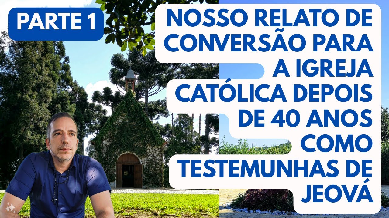 Parte 1 - Nossa Conversão para a Igreja Católica depois de 40 Anos como Testemunhas de Jeová