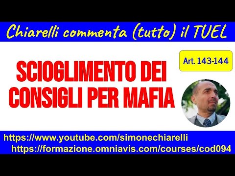 Chiarelli commenta (tutto) il TUEL - Art. 143-144 - Scioglimento dei consigli per mafia (5/1/2023)