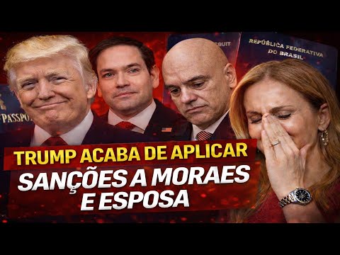 LEI MAGNITSKY - TRUMP APLICA SANÇÕES EM MORAES E ESPOSA