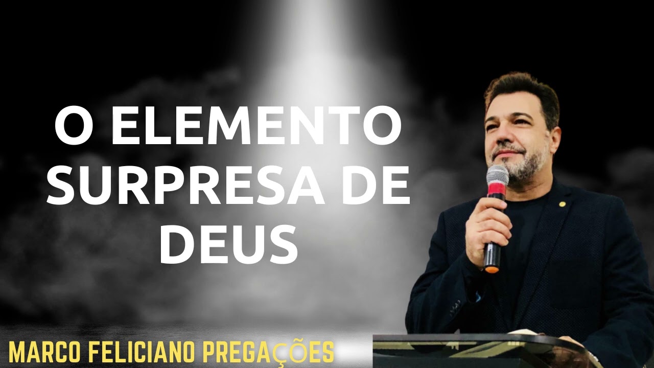 O ELEMENTO SURPRESA DE DEUS, PASTOR MARCO FELICIANO