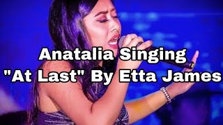 Anatalia Singing “At Last” by Etta James