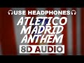 Atletico Madrid Official Anthem (8D AUDIO) Theme Song