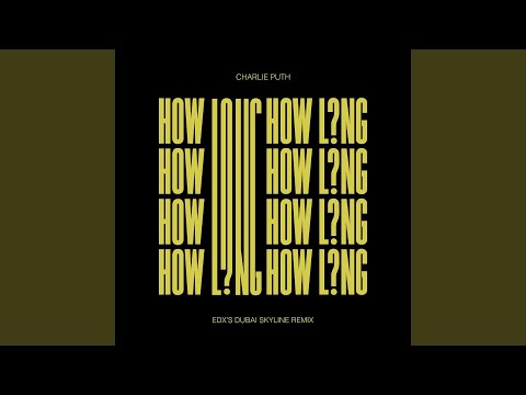 How Long (Edxs Dubai Skyline Extended Mix) - Charlie Puth