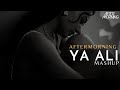Ya Ali Mashup Aftermorning Chillout