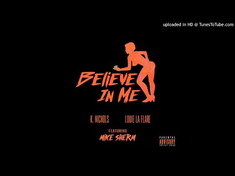 K. Nichols x Louie Laflare Ft. Mike Sherm - Believe In Me