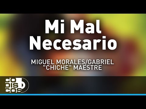 Mi Mal Necesario, Miguel Morales Y Gabriel “El Chiche” Maestre - Audio