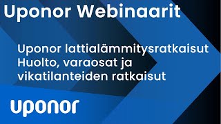 WEBINAARI - Uponor-lattialämmitysjärjestelmien huolto, varaosat ja vikatilanteiden ratkaisu