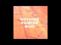 Nothing Painted Blue   I Should Be With You