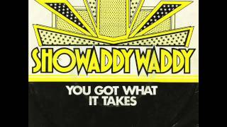 SHOWADDYWADDY - WHEN - YOU GOT WHAT IT TAKES