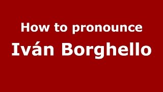 How to pronounce Iván Borghello