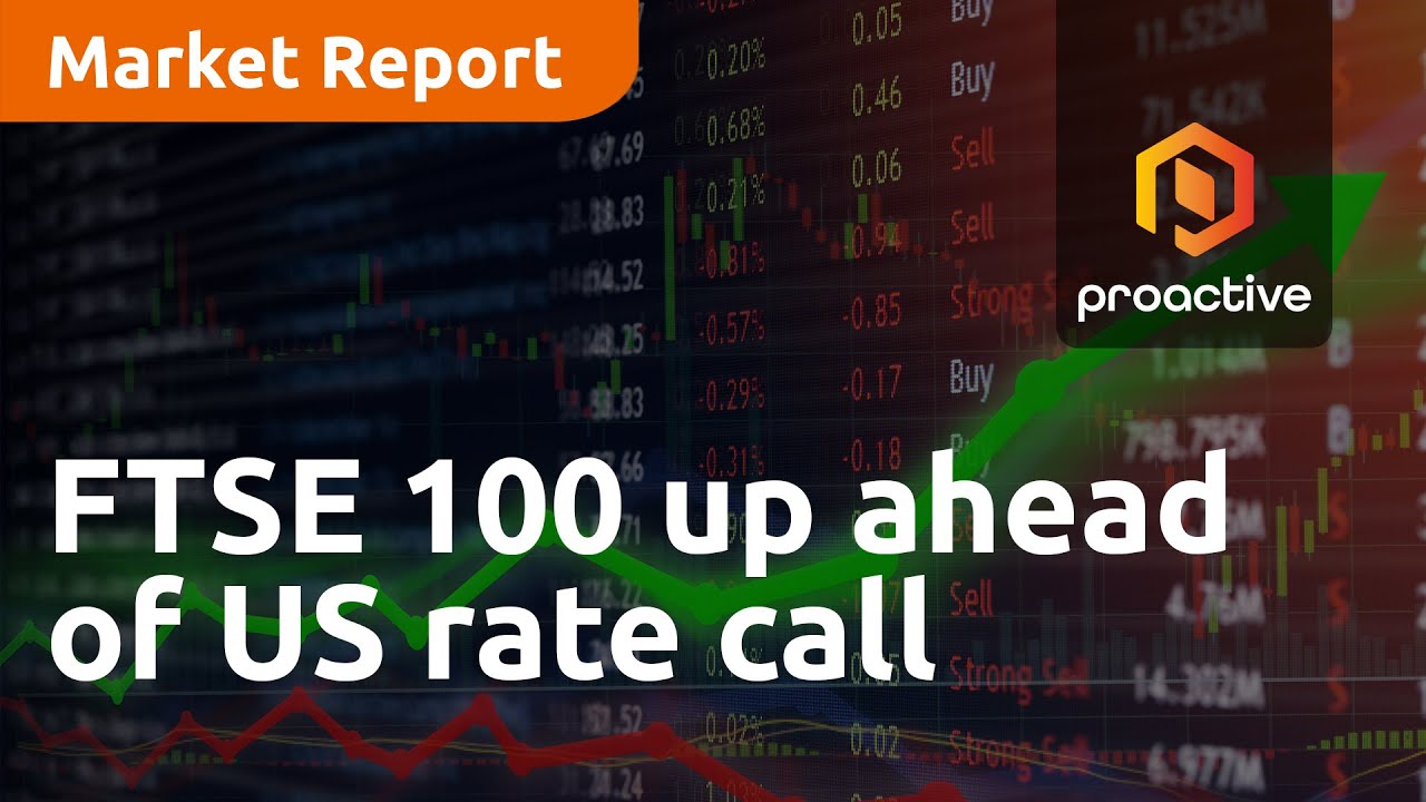 FTSE 100 up ahead of US rate call - Market Report