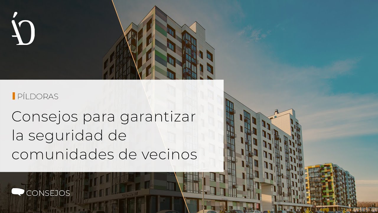 Consejos para garantizar la seguridad de comunidades de vecinos