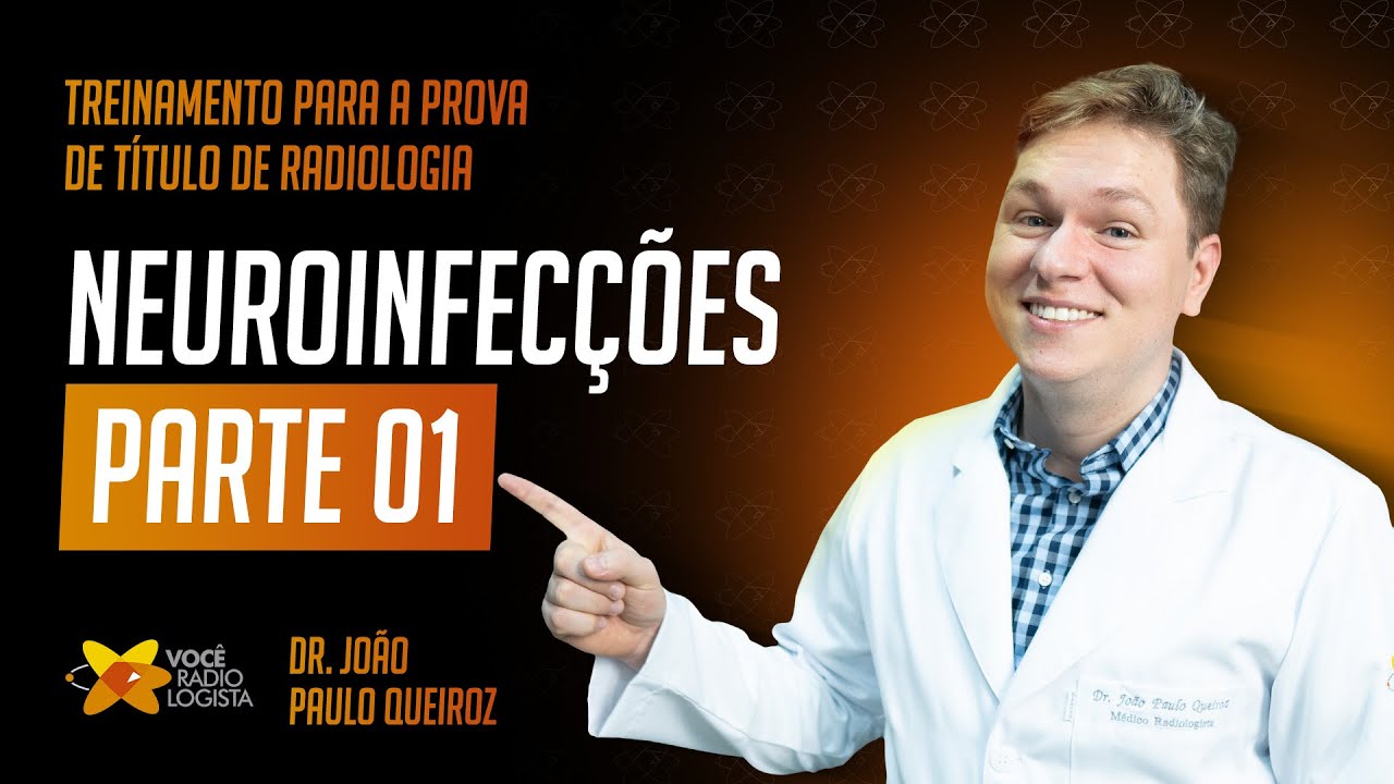 Neuroinfecções (Parte 01): treinamento para a prova de título de Radiologia I VOCÊ RADIOLOGISTA
