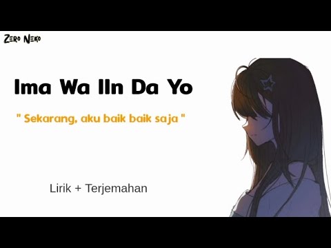 Ima Wa Iin Da Yo - Sekarang Aku Baik Baik Saja | Lagu Jepang Sad // Lirik dan Terjemahan