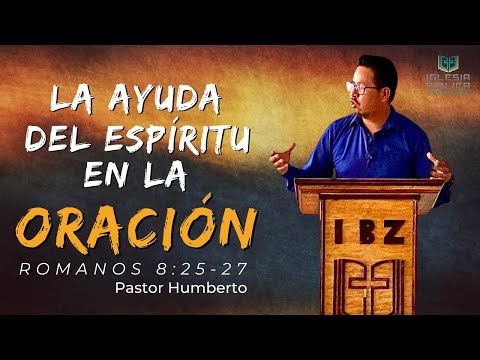 Romanos 8:26-27 La Ayuda del Espíritu en la ORACIÓN