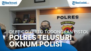 Debt Collector Todongkan Pistol ke Warga, Polres Lombok Barat Telusuri Keterlibatan Oknum Polisi
