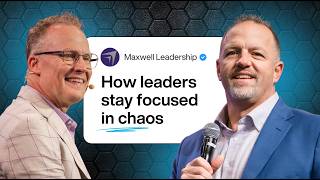 How Great Leaders Stay Focused When Everything is Falling Apart (Maxwell Leadership Podcast)