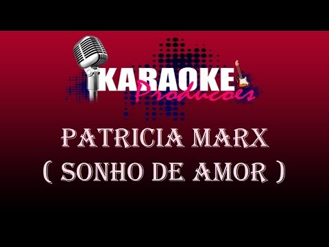 PATRICIA MARX - SONHO DE AMOR ( KARAOKE )