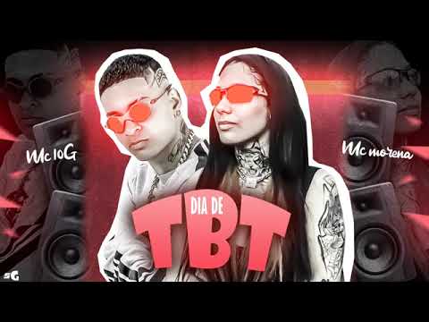 MC 10G FEAT : MC ROGÊ E MC MORENA - DIA DE TBT