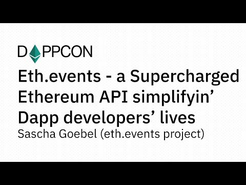 DAPPCON 2018: Eth.events - a Supercharged Ethereum API simplifyin .... - Sascha Goebel (eth.events)