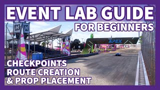 EVENT LAB GUIDE For Beginners: Checkpoints, Route Creation & Prop Placement! | Forza Horizon 5