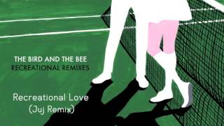 The Bird and the Bee - Recreational Love (Juj Remix)