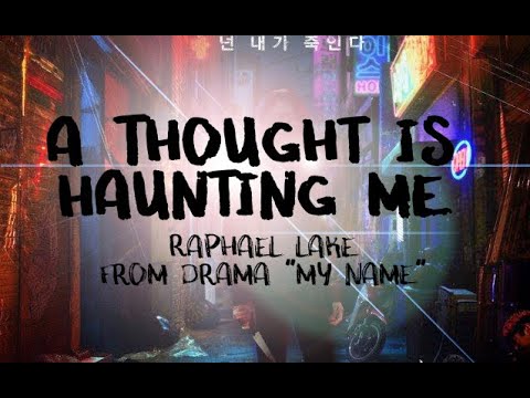 A Thought Is Haunting Me - Raphael Lake (Lyrics) Drama "My Name"