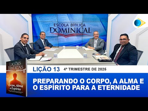 EBD | 13ª LIÇÃO: “PREPARANDO O CORPO, A ALMA E O ESPÍRITO PARA A ETERNIDADE”