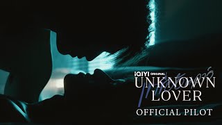 OFFICIAL PILOT | iQIYI Original - UNKNOWN LOVER | เขาชื่ออันวาร์