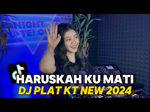 DJ HARUSKAH KU MATI PLAT KT